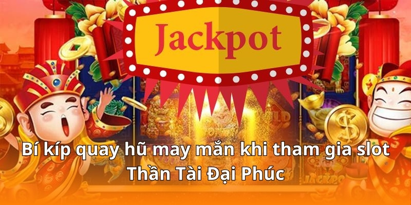 Hướng Dẫn Chơi Slot Thần Tài Đại Phúc Cực Dễ Nổ Tại F168 4 Bí kíp quay hũ may mắn khi tham gia slot Thần Tài Đại Phúc